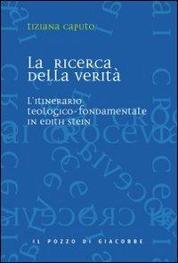 La ricerca della verità. L'itinerario teologico-fondamentale in Edith Stein - Tiziana Caputo - copertina