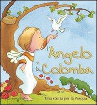L' angelo e la colomba. Una storia per la Pasqua - Sophie Piper,Kristina Stephenson - copertina