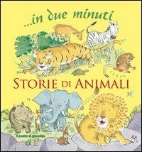 Storie di animali... In due minuti. Ediz. illustrata - Elena Pasquali - copertina