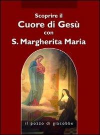 Scoprire il cuore di Gesù con santa Margherita Maria Alacoque - copertina