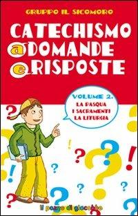 Catechismo a domande e risposte. Vol. 2: La Pasqua, i sacramenti, la liturgia - copertina