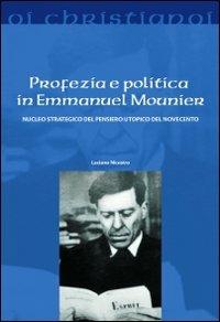 Profezia e politica in Emmanuel Mounier. Nucleo strategico del pensiero utopico del Novecento - Luciano Nicastro - copertina