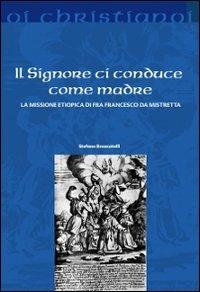 Il Signore ci conduce come madre. La missione etiopica di Francesco da Mistretta - Stefano Brancatelli - copertina