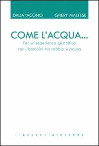 Come l'acqua... Per un'esperienza gestaltica con i bambini tra rabbia e paura - Dada Iacono,Gheri Maltese - copertina