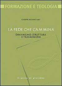 La fede che cammina. Dinamismo, struttura e trasmissione - copertina