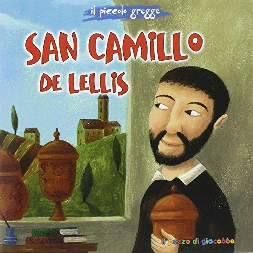 San Camillo de Lellis. Il piccolo gregge - Elena Pascoletti,Tommaso D'Incalci - copertina