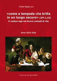 «Come a lampada che brilla in un luogo oscuro» (2Pt 1,19). Il credere oggi nei diversi contesti di vita - copertina