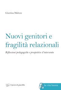 Nuovi genitori e fragilità relazionali. Riflessioni pedagogiche e prospettive d'intervento - Giustina Maltese - copertina