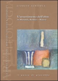 L'avvertimento dell'oltre in Morandi, Rothko e Manzù - Giorgio Agnisola - copertina