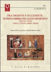 Fra Oriente e Occidente: donne e Bibbia nell'alto Medioevo (Secoli VI-XI). Greci, latini, ebrei, arabi - copertina