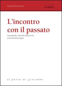 L'incontro con il passato. Storiografia e filosofia della storia in Bernard Lonergan - Giuseppe Guglielmi - copertina
