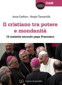 Il cristiano tra potere e mondanità. 15 malattie secondo papa Francesco - Anna Carfora,Sergio Tanzarella - copertina