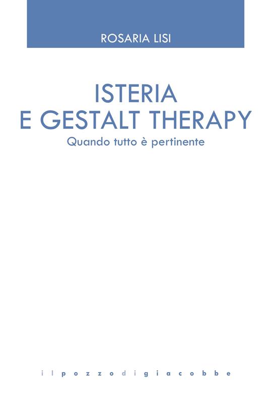 Isteria e Gestalt Therapy. Quando tutto è pertinente - Rosaria Lisi,Giovanni Salonia - copertina