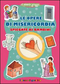 Le opere di misericordia spiegate ai bambini - Barbara Baffetti - copertina