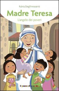 Madre Teresa. L'angelo dei poveri - Fulvia Degl'Innocenti - copertina