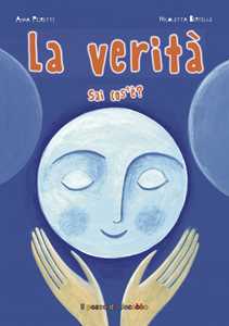 La verit sai cos' Ediz. illustrata