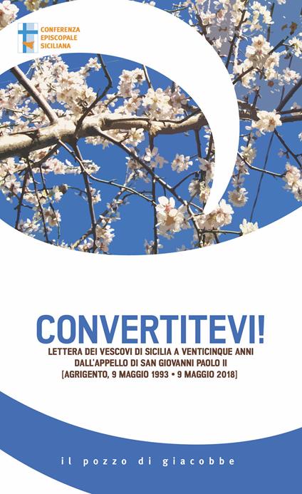Convertitevi! Lettera dei Vescovi di Sicilia a venticinque anni dall'appello di san Giovanni Paolo II (Agrigento, 9 maggio 1993-9 maggio 2018) - copertina