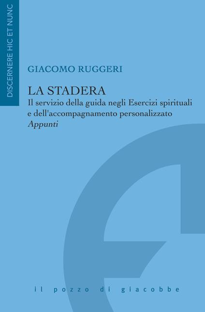 La stadera. Il servizio della guida negli Esercizi spirituali e dell'accompagnamento personalizzato. Appunti - Giacomo Ruggeri - copertina