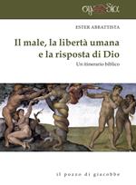 Il male, la libertà umana e la risposta di Dio. Un itinerario biblico