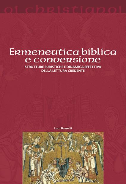 Ermeneutica biblica e conversione. Strutture euristiche e dinamica effettiva della lettura credente - Luca Bassetti - copertina
