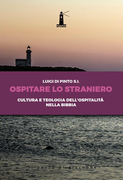 Ospitare lo straniero. Cultura e teologia dell'ospitalità nella Bibbia - Luigi Di Pinto - copertina