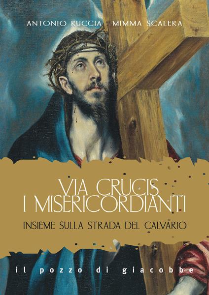 Via Crucis. I misericordianti. Insieme sulla strada del Calvario - Antonio Ruccia,Mimma Scalera - copertina
