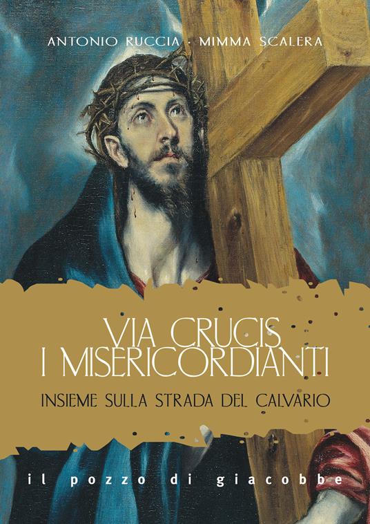 Via Crucis. I misericordianti. Insieme sulla strada del Calvario - Antonio Ruccia,Mimma Scalera - copertina