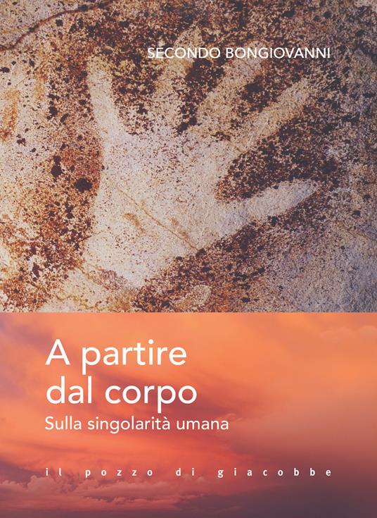 A partire dal corpo. Sulla singolarità umana - Secondo Bongiovanni - copertina