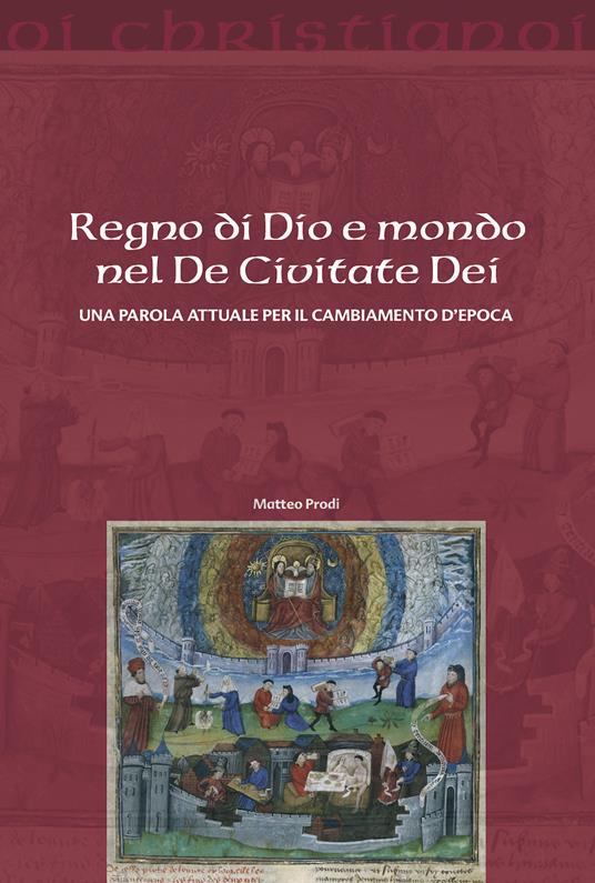 Regno di Dio e mondo nel De Civitate Dei. Una parola attuale per il cambiamento d'epoca - Matteo Prodi - copertina