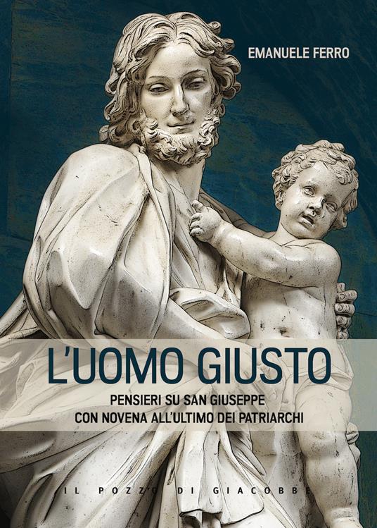 L'Uomo giusto. Pensieri su san Giuseppe con Novena all'ultimo dei patriarchi - Emanuele Ferro - copertina
