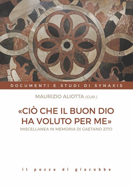 «Ciò che il buon Dio ha voluto per me». Miscellanea in memoria di Gaetano Zito - copertina