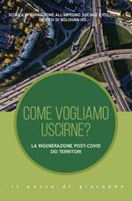 Come vogliamo uscirne? La rigenerazione post-Covid dei territori