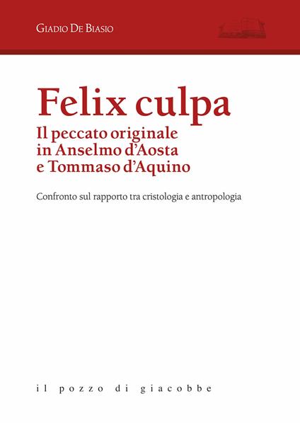 Felix culpa. Il peccato originale in Anselmo d'Aosta e Tommaso d'Aquino. Confronto sul rapporto tra cristologia e antropologia - Giadio De Biasio - copertina