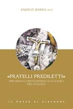 «Fratelli prediletti». Ebraismo e cristianesimo alle radici del dialogo