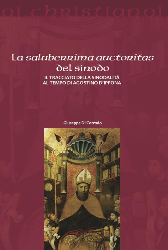 La saluberrima auctoritas del sinodo. Il tracciato della sinodalità al tempio di Agostino d'Ippona - Giuseppe Di Corrado - copertina