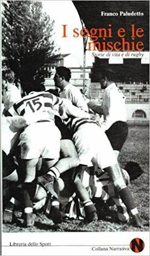 I sogni e le mischie. Storie di vita e di rugby - Franco Paludetto - copertina