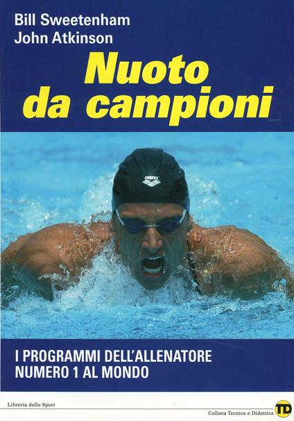 Nuoto da campioni. I programmi dell'allenatore numero 1 al mondo - Bill Sweetenham,John Atkinson - copertina