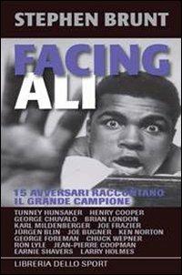 Facing Ali. 15 avversari raccontano il grande campione - Stephen Brunt - copertina