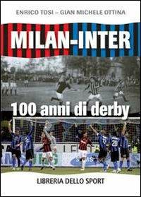 Milan-Inter. 100 anni di derby - Enrico Tosi,G. Michele Ottina - copertina