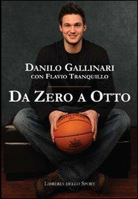 Da zero a otto - Danilo Gallinari,Flavio Tranquillo - copertina