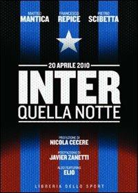 Inter. Quella notte. 20 aprile 2010 - Matteo Mantica,Francesco Repice,Pietro Scibetta - copertina