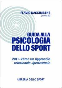 Guida alla psicologia dello sport 2011. Verso un approccio relazionale-ipertestuale - copertina