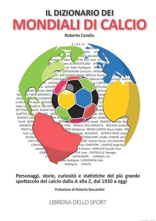 Il dizionario dei mondiali di calcio. Personaggi, storie, curiosità e statistiche del più grande spettacolo del calcio dlla A alla Z, dal 1930 ad oggi - Roberto Condio - copertina