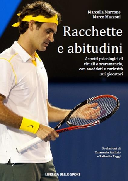 Racchette & abitudini. Aspetti psicologici di rituali e scaramanzie - Marcella Marcone,Marco Mazzoni - copertina