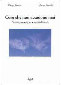 Cose che non accadono mai. Storie, immagini e versi diversi - Diego Ponzin,Mauro Toniolo - copertina