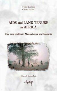 Aids and land tenure in Africa. Two case studies in Mozambique and Tanzania - Paolo Palmeri,Chase Sterne - copertina