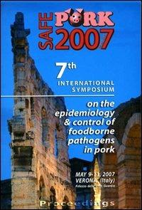 Safe pork 2007. 7th International symposium on the epidemiology & control of foodborne pathogens in pork (Verona, 9-11 May 2007) - copertina