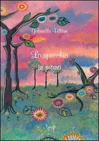 Lo specchio in mano - Gabriella Villani - copertina