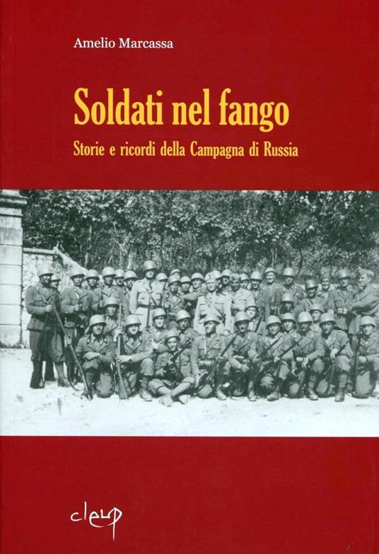 Soldati nel fango. Storie e ricordi della campagna di Russia - Amelio Marcassa - copertina