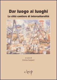 Dar luogo ai luoghi. La città cantiere di interculturalità - copertina